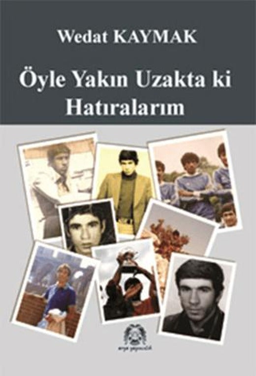 Öyle Yakın Uzakta ki Hatıralarım | Arya Yayıncılık (Ciltsiz)