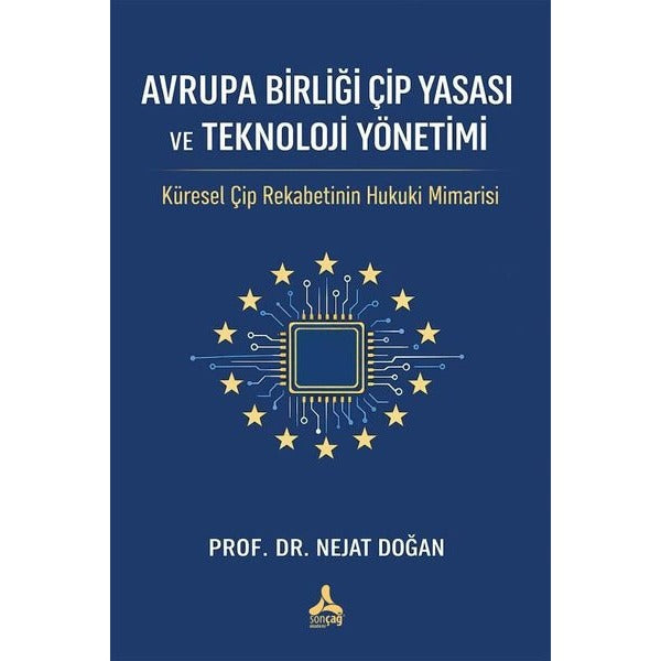 Avrupa Birliği Çip Yasası ve Teknoloji Yönetimi - Küresel Çip Rekabetinin Hukuki Mimarisi | Sonçağ Yayınları (İnce Kapak)