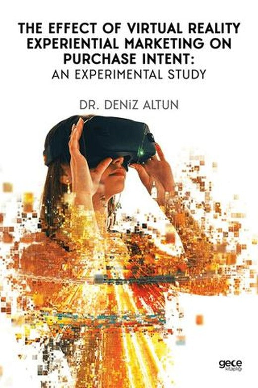 The Effect of Virtual Reality Experiential Marketing on Purchase Intent: An Experimental Study | Gece Kitaplığı (Ciltsiz)