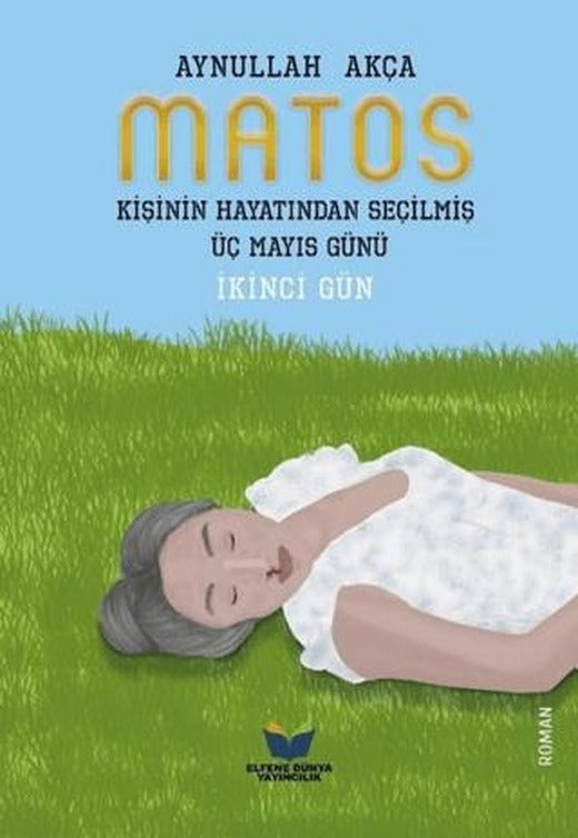 Matos - Kişinin Hayatından Seçilmiş Üç Mayıs Günü | Elfene Dünya Yayıncılık (Ciltsiz)