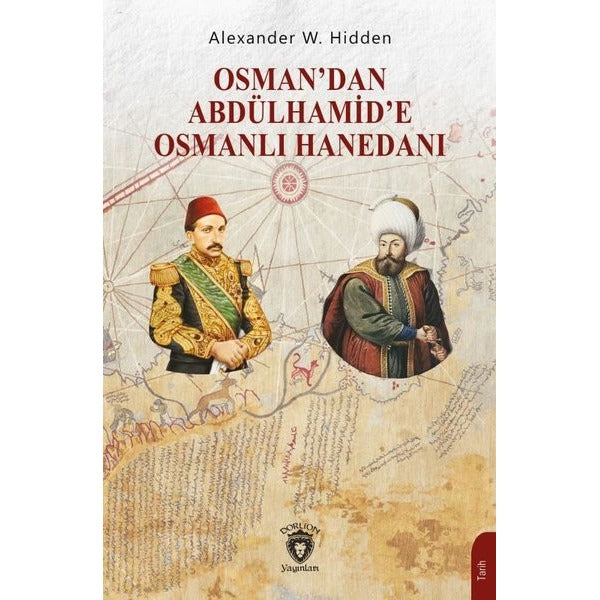 Osman’dan Abdülhamid’e Osmanlı Hanedanı | Dorlion Yayınları (Ciltsiz)