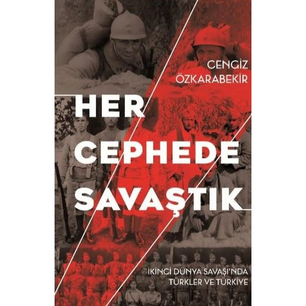 Her Cephede Savaştık - İkinci Dünya Savaşı'nda Türkler ve Türkiye | Kırmızı Kedi (İnce Kapak)
