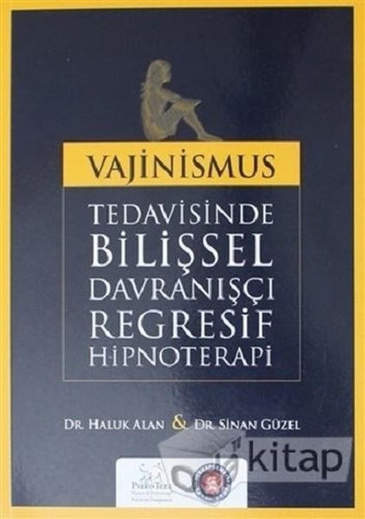 Vajinismus Tedavisinde Bilişsel Davranışçı Regresif Hipnoterapi | Psikoterapi Enstitüsü (İnce Kapak)