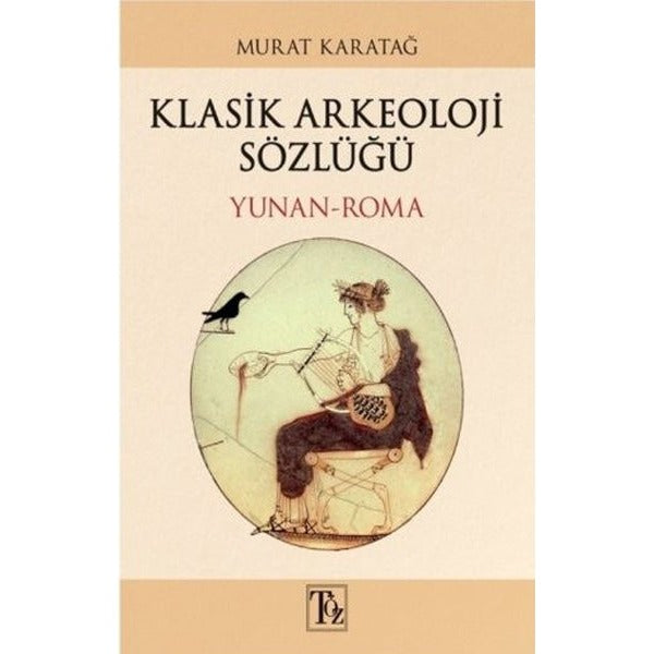 Klasik Arkeoloji Sözlüğü Yunan-Roma | Töz Yayınları (İnce Kapak)
