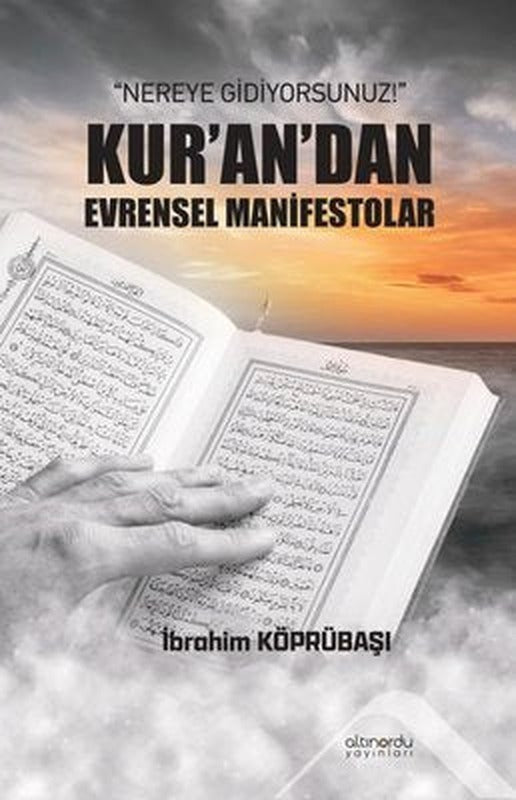 Nereye Gidiyorsunuz! Kur'an'dan Evrensel Manifestolar |Altınordu (İnce Kapak)