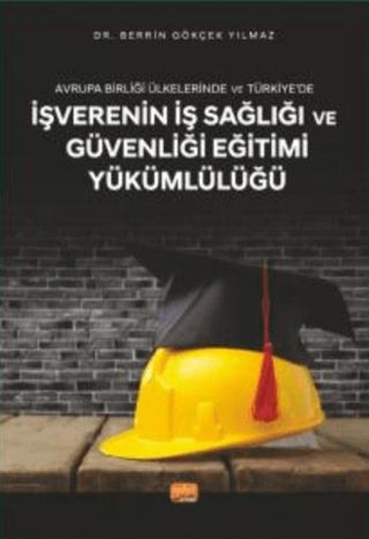 Avrupa Birliği Ülkelerinde Ve Türkiye’de İşverenin İş Sağlığı Ve Güvenliği Eğitimi Yükümlülüğü | Nobel Bilimsel Eserler (Ciltsiz)