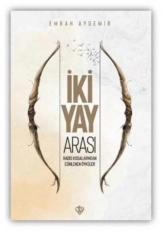 İki Yay Arası Hadis - Kıssalarından Esinlenen Öyküler | Türkiye Diyanet Vakfı Yayınları (İnce Kapak)
