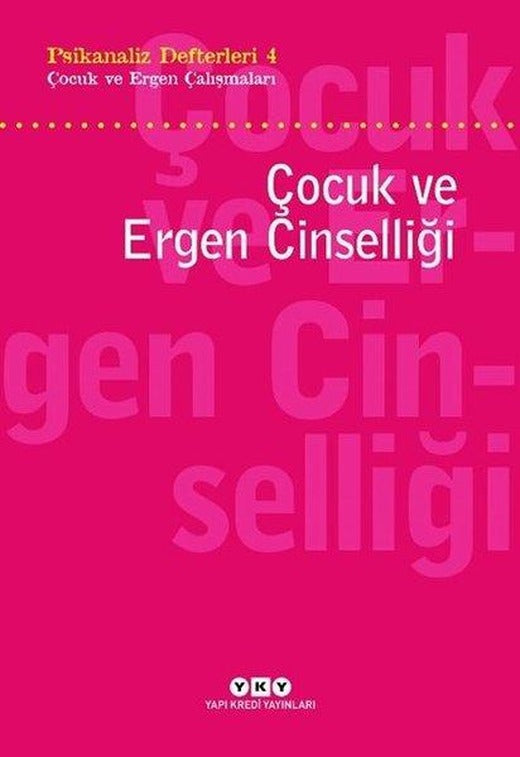Çocuk ve Ergen Cinselliği: Psikanaliz Defterleri 4 - Çocuk ve Ergen Çalışmaları | Yapı Kredi Yayınları (e-Kitap)