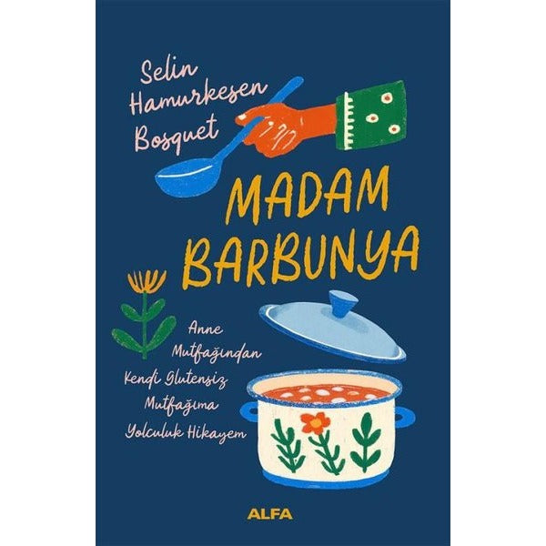 Madam Barbunya: Anne Mutfağından Kendi Glütensiz Mutfağıma Yolculuk Hikayem | Alfa Yayıncılık (İnce Kapak)