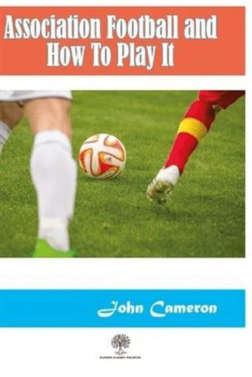 Association Football and How To Play It | Platanus Publishing (Ciltsiz)