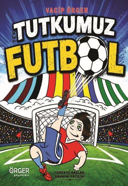 Tek Tutkumuz Futbol | Örger Yayınları (İnce Kapak) - Resim 1