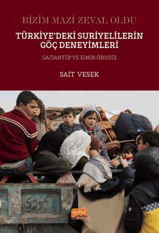 Bizim Mazi Zeval Oldu - Türkiye’deki Suriyelilerin Göç Deneyimleri Gaziantep Ve İzmir Örneği | Nobel Bilimsel Eserler (Ciltsiz) - Resim 1