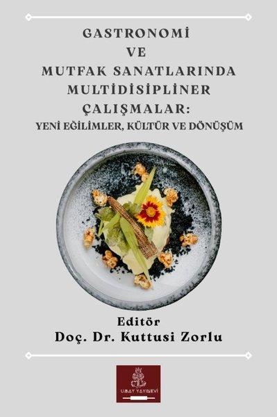 Gastronomi ve Mutfak Sanatlarında Multidisipliner Çalışmalar: Yeni Eğilimler Kültür ve Dönüşüm | Umay Yayınevi (İnce Kapak) - Resim 1