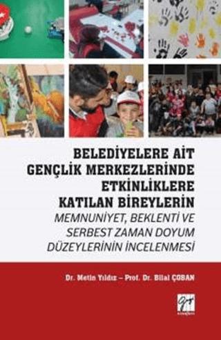 Belediyelere Ait Gençlik Merkezlerinde Etkinliklere Katılan Bireylerin Memnuniyet Beklenti ve Serbest Zaman Doyum Düzeylerinin İncelenmesi | Gazi Kitabevi (Ciltsiz) - Resim 1