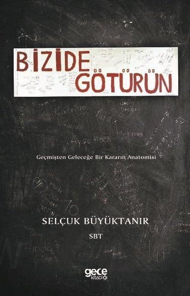 Bizide Götürün-Geçmişten Geleceğe Bir Kararın Anatomisi | Gece Kitaplığı (İnce Kapak) - Resim 1
