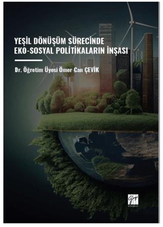 Yeşil Dönüşüm Sürecinde Eko-Sosyal Politikaların İnşası | Gazi Kitabevi (Ciltsiz) - Resim 1