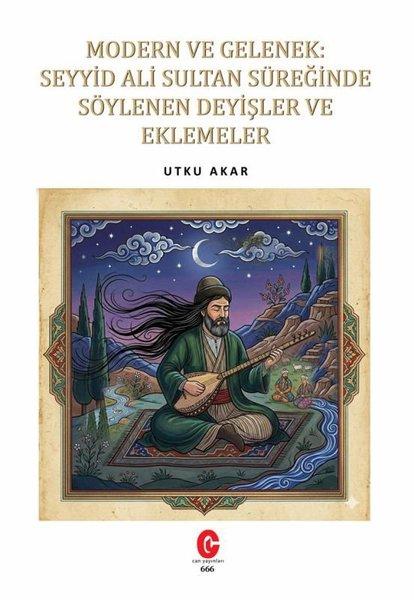 Modern ve Gelenek: Seyyid Ali Sultan Süreğinde Söylenen Deyişler ve Eklemeler | Can Yayınları (Ali Adil Atalay) (İnce Kapak) - Resim 1