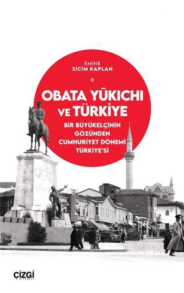 Obata Yukichi ve Türkiye: Bir Büyükelçinin Gözünden Cumhuriyet Dönemi Türkiye'si | Çizgi Kitabevi (İnce Kapak) - Resim 1