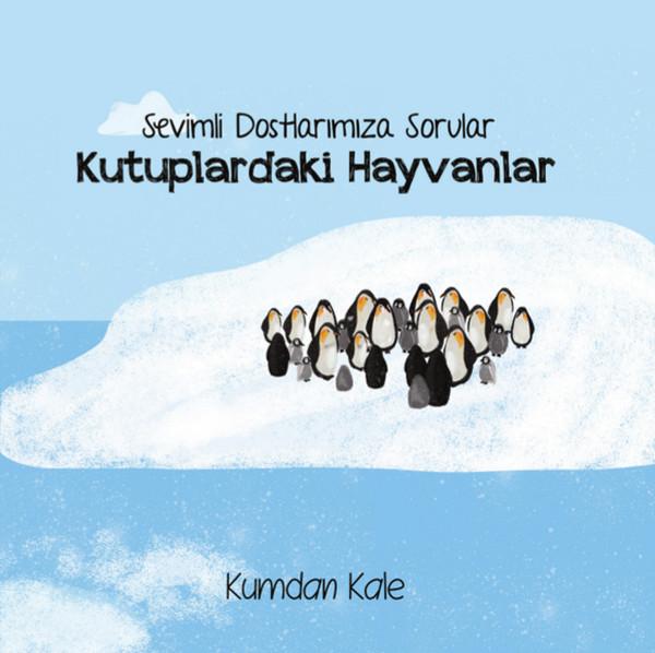 Kutuplardaki Hayvanlar - Sevimli Dostlarımıza Sorular | Kumdan Kale (İnce Kapak) - Resim 1