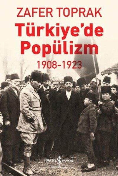 Türkiye'de Popülizm 1908 - 1923 | İş Bankası Kültür Yayınları (İnce Kapak) - Resim 1
