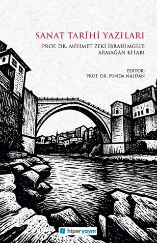 Sanat Tarihi Yazıları - Prof. Dr. Mehmet Zeki İbrahimgil’e Armağan Kitabı | Hiperlink Yayınları (Ciltsiz) - Resim 1