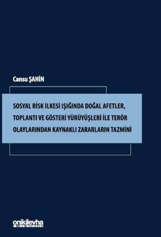 Sosyal Risk İlkesi Işığında Doğal Afetler, Toplantı ve Gösteri Yürüyüşleri ile Terör Olaylarından Kaynaklı Zararların Tazmini | On İki Levha Yayınları (Ciltsiz) - Resim 1
