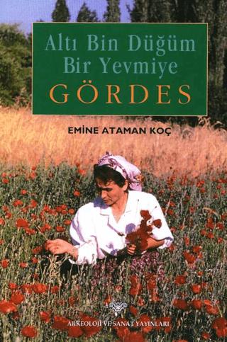 Altı Bin Düğüm Bir Yevmiye Gördes | Arkeoloji ve Sanat Yayınları (Ciltsiz) - Resim 1