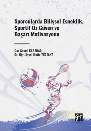 Sporcularda Bilişsel Esneklik, Sportif Öz Güven ve Başarı Motivasyonu | Gazi Kitabevi (Ciltsiz) - Resim 1