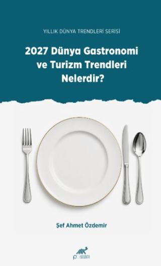 Yıllık Dünya Trendleri Serisi - 2027 Dünya Gastronomi ve Turizm Trendleri Nelerdir? | Paradigma Akademi Yayınları (Ciltsiz) - Resim 1