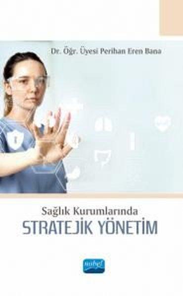 Stratejik Yönetim - Sağlık Kurumlarında | Nobel Akademik Yayıncılık (İnce Kapak) - Resim 1