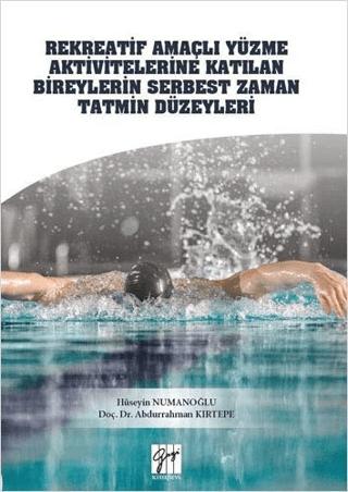 Rekreatif Amaçlı Yüzme Aktivitelerine Katılan Bireylerin Serbest Zaman Tatmin Düzeyleri | Gazi Kitabevi (Ciltsiz) - Resim 1