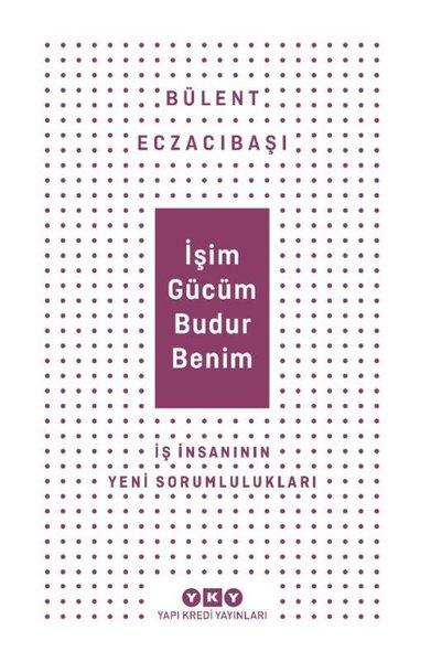 İşim Gücüm Budur Benim - İş İnsanının Yeni Sorumlulukları | Yapı Kredi Yayınları (İnce Kapak) - Resim 1