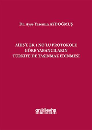 AİHS'e Ek 1 No'lu Protokole Göre Yabancıların Türkiye'de Taşınmaz Edinmesi | On İki Levha Yayınları (Ciltli) - Resim 1