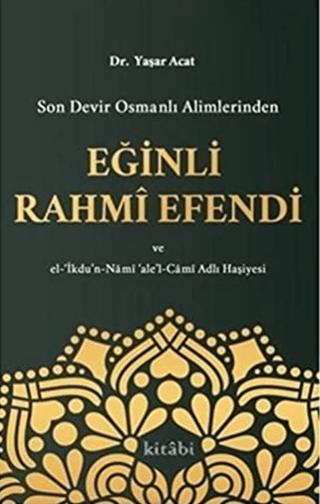 Son Devir Osmanlı Alimlerinden Eğinli Rahmi Efendi | Kitabi Yayınevi (Ciltsiz) - Resim 1