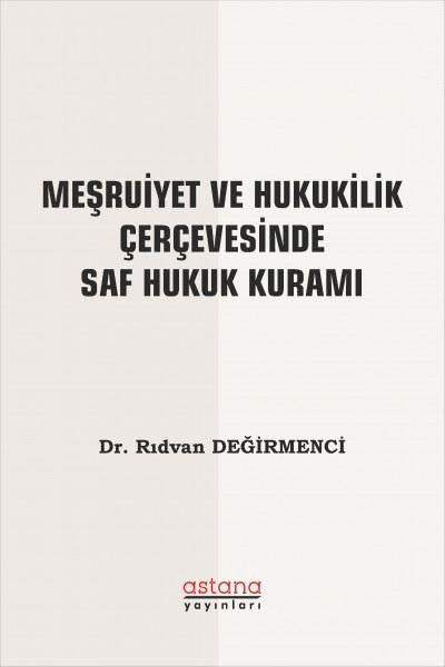 Meşruiyet ve Hukukilik Çerçevesinde Saf Hukuk Kuramı | Astana Yayınları (İnce Kapak) - Resim 1