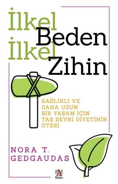 İlkel Benden İlkel Zihin - Sağlıklı ve Daha Uzun Bir Yaşam İçin Taş Devri Diyetinin Ötesi | Panama Yayıncılık (İnce Kapak) - Resim 1