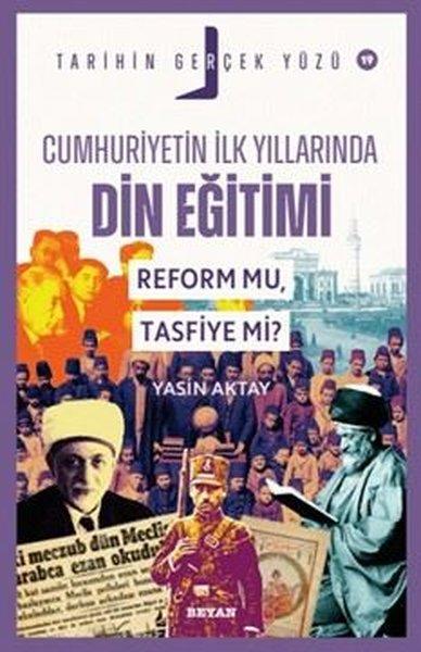 Cumhuriyetin İlk Yıllarında Din Eğitimi - Reform mu Tasfiye mi? Tarihin Gerçek Yüzü 19 | Beyan Yayınları (İnce Kapak) - Resim 1