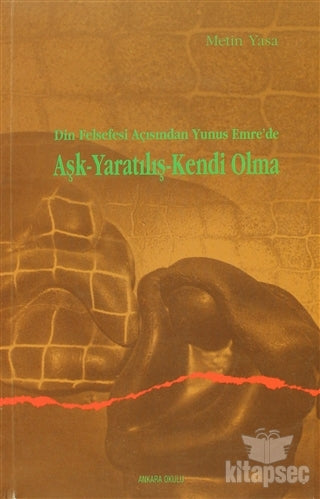 Din Felsefesi Açısından Yunus Emre`de Aşk - Yaratılış - Kendi Olma - Doç. Dr. Metin Yasa kitap kapağı