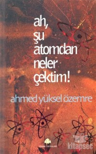 Ah, Şu Atomdan Neler Çektim! Pınar Yayınları - Prof. Dr. Ahmed Yüksel Özemre kitap kapağı