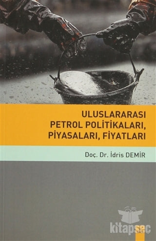 Uluslararası Petrol Politikaları, Piyasaları, Fiyatları - Doç. Dr. İdris Demir kitap kapağı