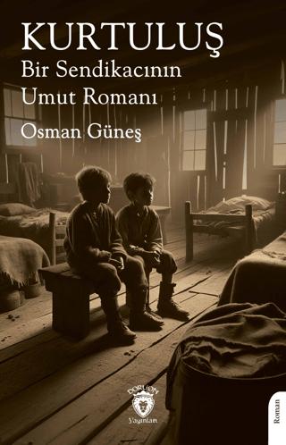 Kurtuluş Bir Sendikacının Umut Romanı | Dorlion Yayınları (Ciltsiz) - Resim 1