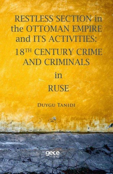 Restless Section in The Ottoman Empire and Its Activities: 18Th Century Crime and Criminals in Ruse | Gece Kitaplığı (İnce Kapak) - Resim 1