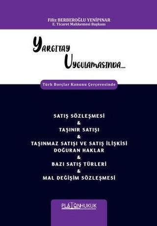 Yargıtay Uygulamasında Türk Borçlar Kanunu Çerçevesinde Satış Sözleşmesi & Taşınır Satışı & Taşınmaz Satışı Ve Satış İlişkisi Doğuran Haklar & Bazı Satış Türleri & Mal Değişim Sözleşmesi