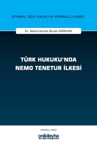 Türk Hukuku'nda Nemo Tenetur İlkesi İstanbul Ceza Hukuku ve Kriminoloji Arşivi Yayın No: 82