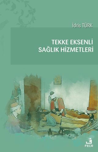 Tekke Eksenli Sağlık Hizmetleri | Fecr Yayınları (Ciltsiz) - Resim 1