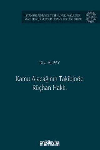 Kamu Alacağının Takibinde Rüçhan Hakkı İstanbul Üniversitesi Hukuk Fakültesi Mali Hukuk Yüksek Lisans Tezleri Dizisi No: 8 | On İki Levha Yayınları (Ciltsiz) - Resim 1