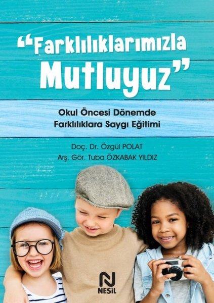 Farklılıklarımızla Mutluyuz - Okul Öncesi Dönemde Farklılıklara Saygı Eğitimi | Nesil Yayınları (İnce Kapak) - Resim 1