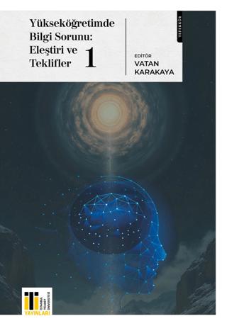 Yükseköğretimde Bilgi Sorunu: Eleştiri ve Teklifler 1 | İstanbul Ticaret Üniversitesi (Ciltsiz) - Resim 1