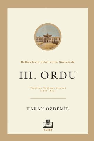 Balkanların Şekillenme Sürecinde 3. Ordu | Timaş Akademi (Ciltsiz) - Resim 1