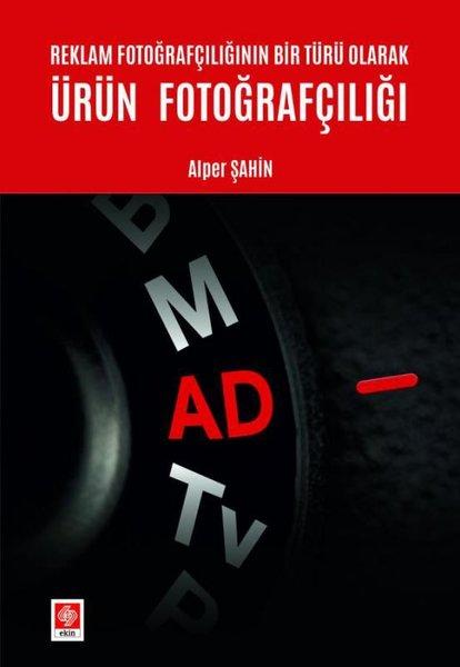 Reklam Fotoğrafçılığının Bir Türü Olarak Ürün Fotoğrafçılığı | Ekin Basım Yayın (İnce Kapak) - Resim 1
